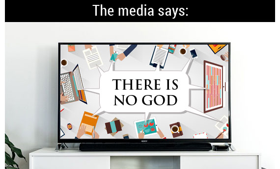 The media pushes that there is no God